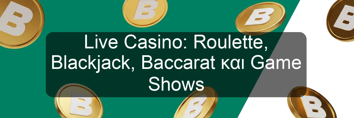 Live Casino: Roulette, Blackjack, Baccarat και Game Shows